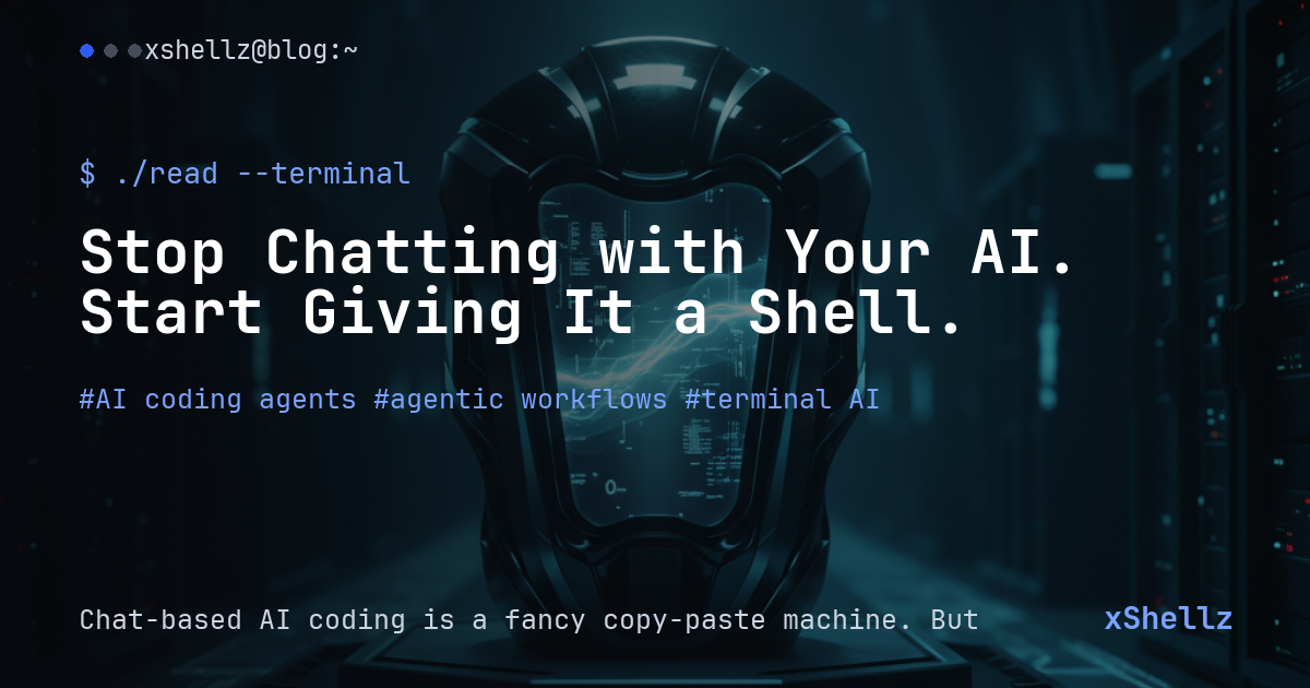 Stop Chatting with Your AI. Start Giving It a Shell.