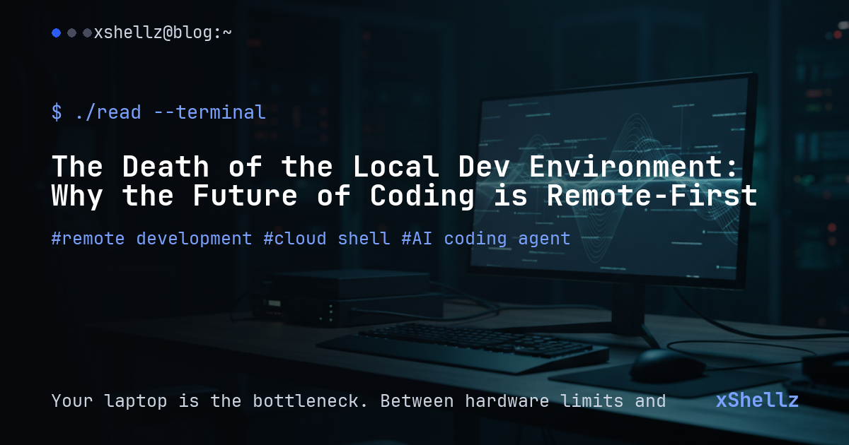The Death of the Local Dev Environment: Why the Future of Coding is Remote-First